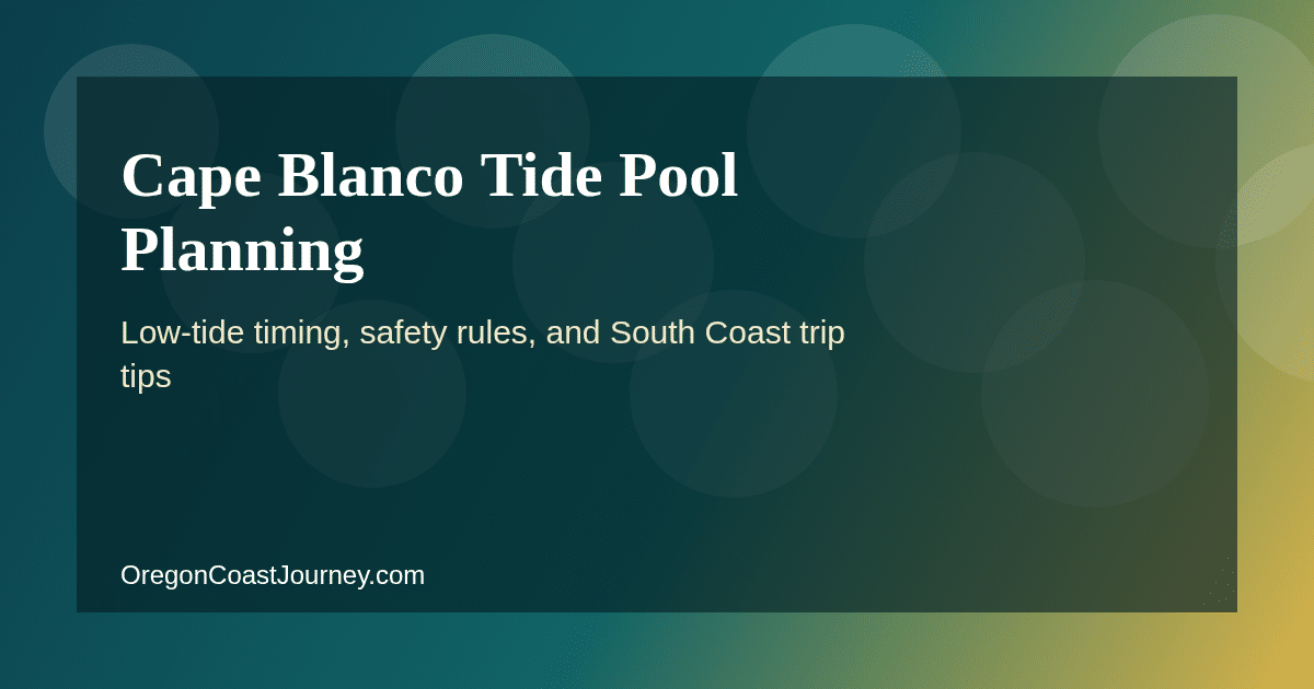 Cape Blanco tide pool planning guide for Oregon Coast visitors